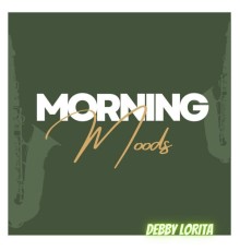 DEBBY LORITA - MORNING MOODS