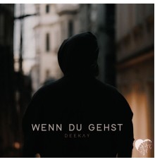 DEEKAY - Wenn du gehst