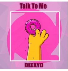 DEEXYD - Talk to Me