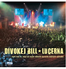 DIVOKEJ BILL - Lucerna (Live)