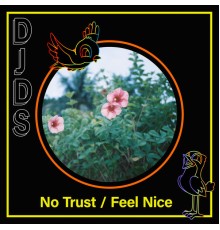 DJDS - No Trust / Feel Nice