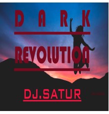 DJ.SATUR - DARK REVOLUTION