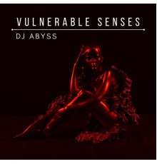 DJ Abyss - Vulnerable Senses