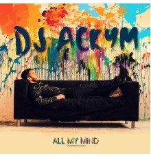 DJ Ackym - All My Mind