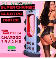 DJ Afrowax - Super-Charged Electro Dance - 15 Fully Charged Tracks