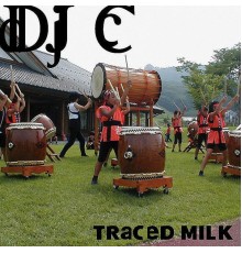 DJ C - Traced Milk