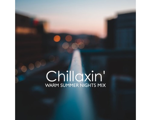 DJ Chill del Mar, nieznany, Marco Rinaldo - Chillaxin' - Warm Summer Nights Mix: Chill Out & Lounge Collection DJ Chill del Mar, nieznany, Marco Rinaldo - Chillaxin' - Warm Summer Nights Mix: Chill Out & Lounge Collection