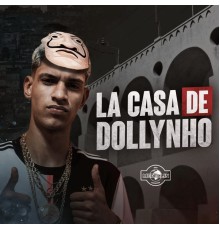 DJ Dollynho Da Lapa - La Casa de Dollynho