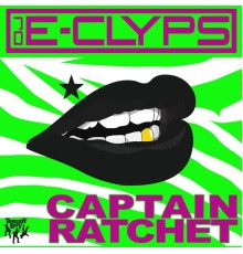 DJ E-Clyps - Captain Ratchet