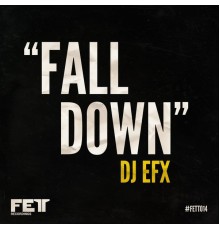 DJ Efx - Fall Down