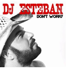 DJ Esteban - Don't Worry