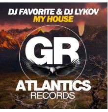 DJ Favorite & DJ Lykov - My House