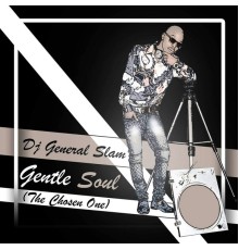 DJ General Slam - Gentle Soul (feat. Bruno Soares Sax)  (The Chosen One)
