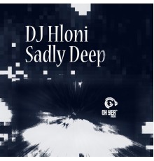 DJ Hloni - Sadly Deep