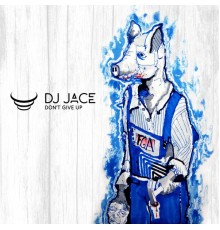 DJ Jace - Don't Give Up