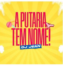 DJ Jean - A Putaria Tem Nome