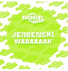 DJ Jeroenski - Waaaaaah