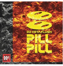 DJ KETAFLUSH - PILL PILL