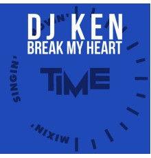 DJ Ken - Break My Heart