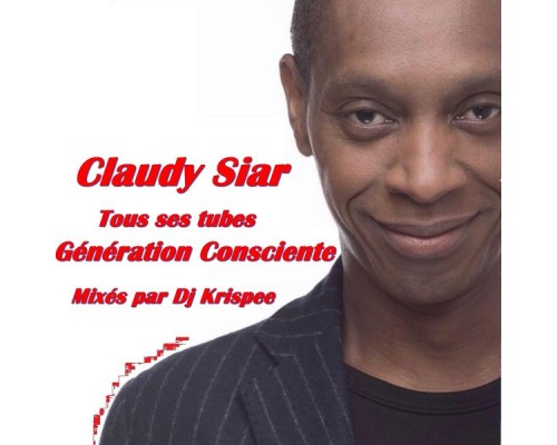 DJ Krispee - Claudy Siar - Tous ses tubes - Génération consciente (DJ Mix)