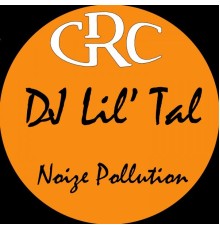 DJ Lil' Tal - Noize Pollution