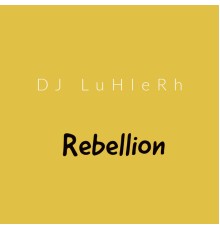 DJ LuHleRh - Rebellion