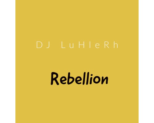 DJ LuHleRh - Rebellion