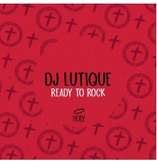 DJ Lutique - Ready to Rock