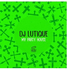 DJ Lutique - My Party House