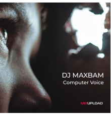 DJ MAXBAM - Computer Voice