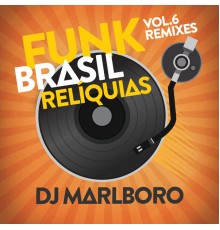 DJ Marlboro - Funk Brasil Relíquias (DJ Marlboro Remixes / Vol. 6)