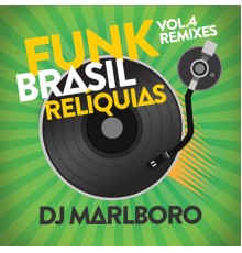 DJ Marlboro - Funk Brasil Relíquias (Vol. 4 / DJ Marlboro Remixes)