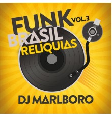 DJ Marlboro - Funk Brasil Relíquias (Vol. 3)