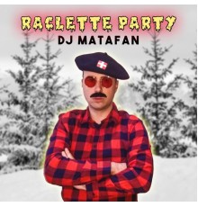 DJ Matafan - Raclette Party