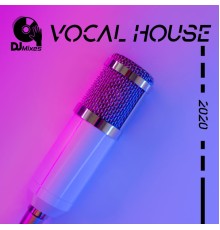 DJ Mixes - Vocal House 2020 (DJ Mixes)