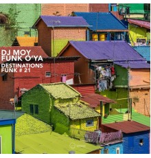 DJ Moy, Funk O'Ya - Destinations Funk #21