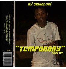 DJ Msholozi - Temporary Piano