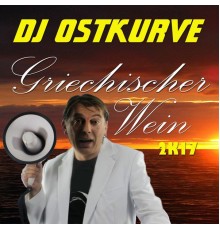 DJ Ostkurve - Griechischer Wein (2K17)