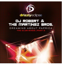 DJ Robert & The Martinez Bros. - Dreaming About Paprica (The Club Mixes Part 3)