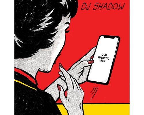 DJ SHADOW - Our Pathetic Age