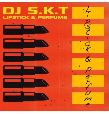 DJ S.K.T - Lipstick & Perfume