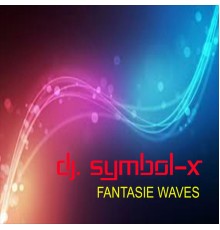 DJ. SYMBOL-X - Fantasie Waves