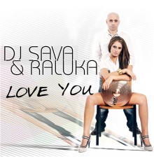 DJ Sava & Raluka - Love You