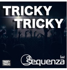 DJ Sequenza - Tricky Tricky