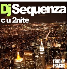 DJ Sequenza - C U 2nite