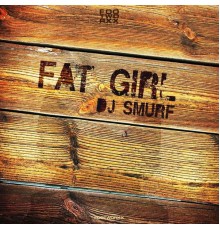 DJ Smurf - Fat Girl