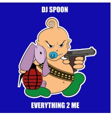 DJ Spoon - Everything 2 Me