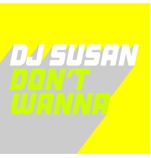 DJ Susan - Don't Wanna