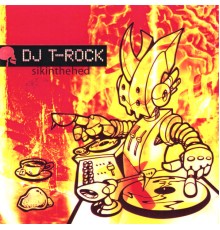 DJ T-Rock - Sikinthehed (Sick-In-The-Head)