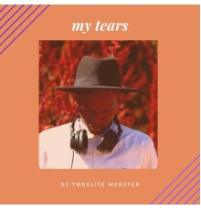 DJ Tweelite Webster - My Tears